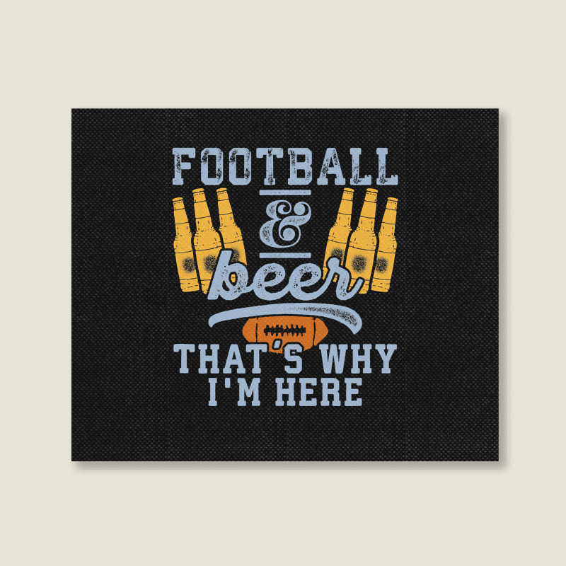 Football & Beer That's Why I'm Here For Coach And Dad Landscape Canvas Print | Artistshot