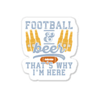 Football & Beer That's Why I'm Here For Coach And Dad Sticker | Artistshot