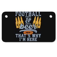 Football & Beer That's Why I'm Here For Coach And Dad Motorcycle License Plate | Artistshot