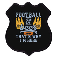 Football & Beer That's Why I'm Here For Coach And Dad Shield Patch | Artistshot