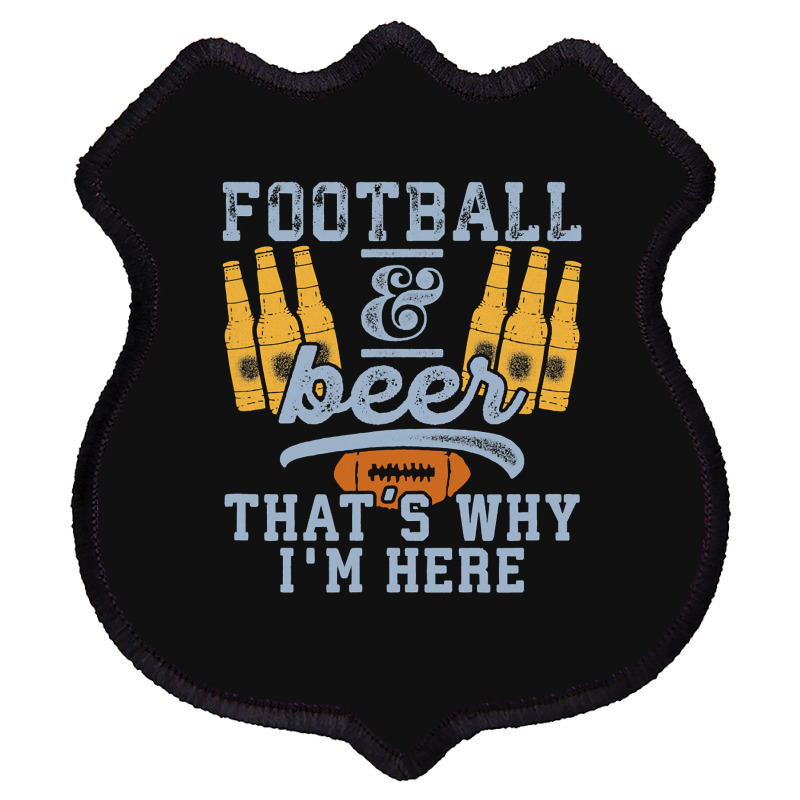 Football & Beer That's Why I'm Here For Coach And Dad Shield Patch | Artistshot