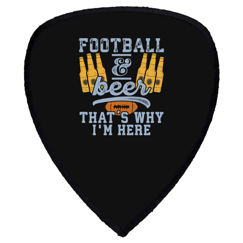 Football & Beer That's Why I'm Here For Coach And Dad Shield S Patch | Artistshot