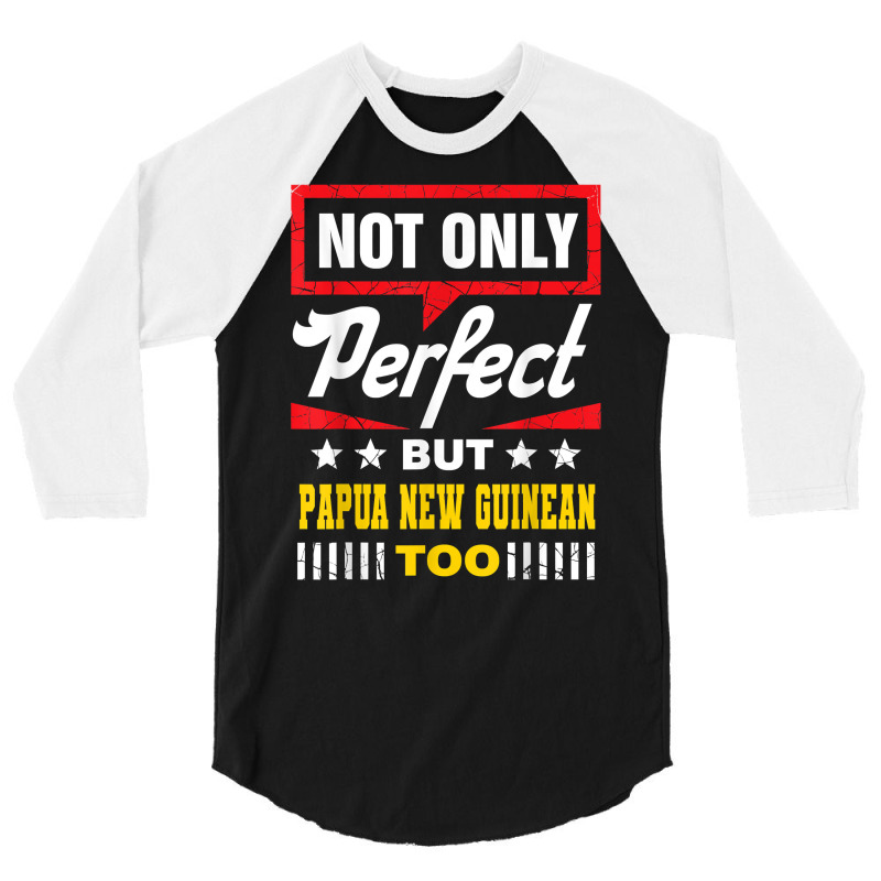 Not Only Perfect But Papua New Guinean Too Funny T Shirt 3/4 Sleeve Shirt | Artistshot