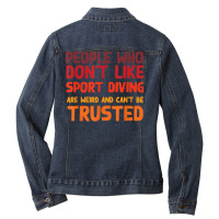 People Who Don't Like Sport Diving Funny Sport Diver Humor T Shirt Ladies Denim Jacket | Artistshot