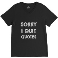 Sorry I Quit Quotes   Quotes V-neck Tee | Artistshot