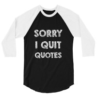 Sorry I Quit Quotes   Quotes 3/4 Sleeve Shirt | Artistshot