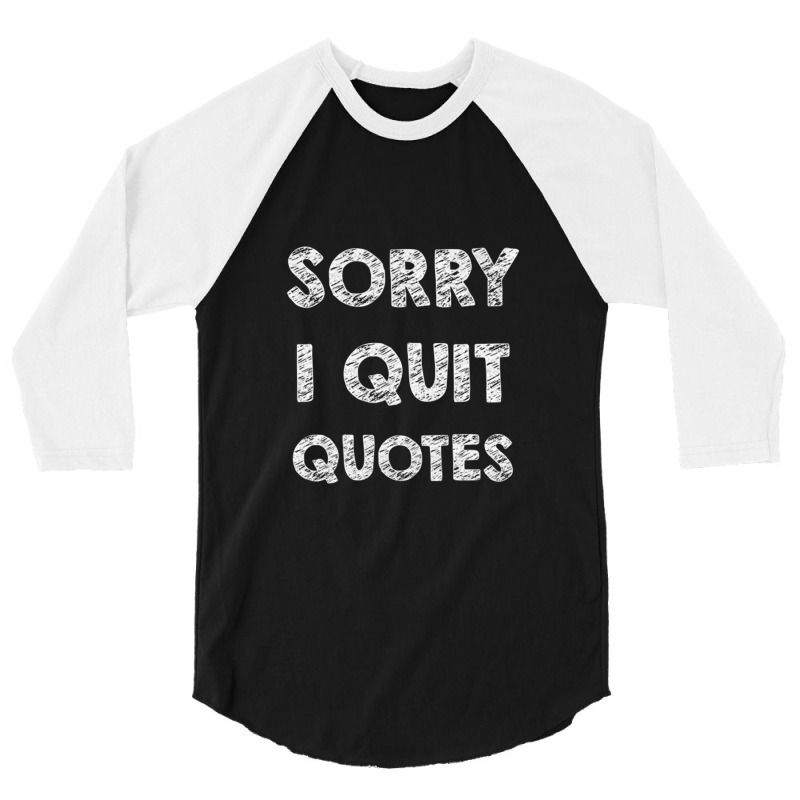Sorry I Quit Quotes   Quotes 3/4 Sleeve Shirt | Artistshot
