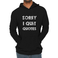 Sorry I Quit Quotes   Quotes Lightweight Hoodie | Artistshot