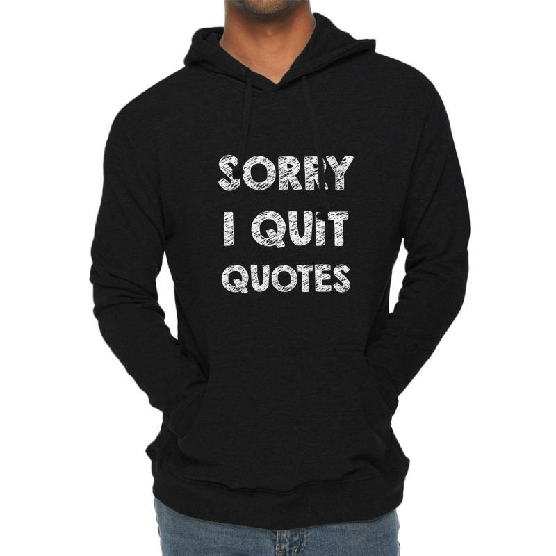 Sorry I Quit Quotes   Quotes Lightweight Hoodie | Artistshot