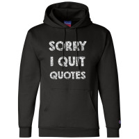 Sorry I Quit Quotes   Quotes Champion Hoodie | Artistshot