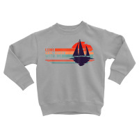 Come Sail Away With Me, Sailing Boat Lover And Sailor Sail T Shirt Toddler Sweatshirt | Artistshot