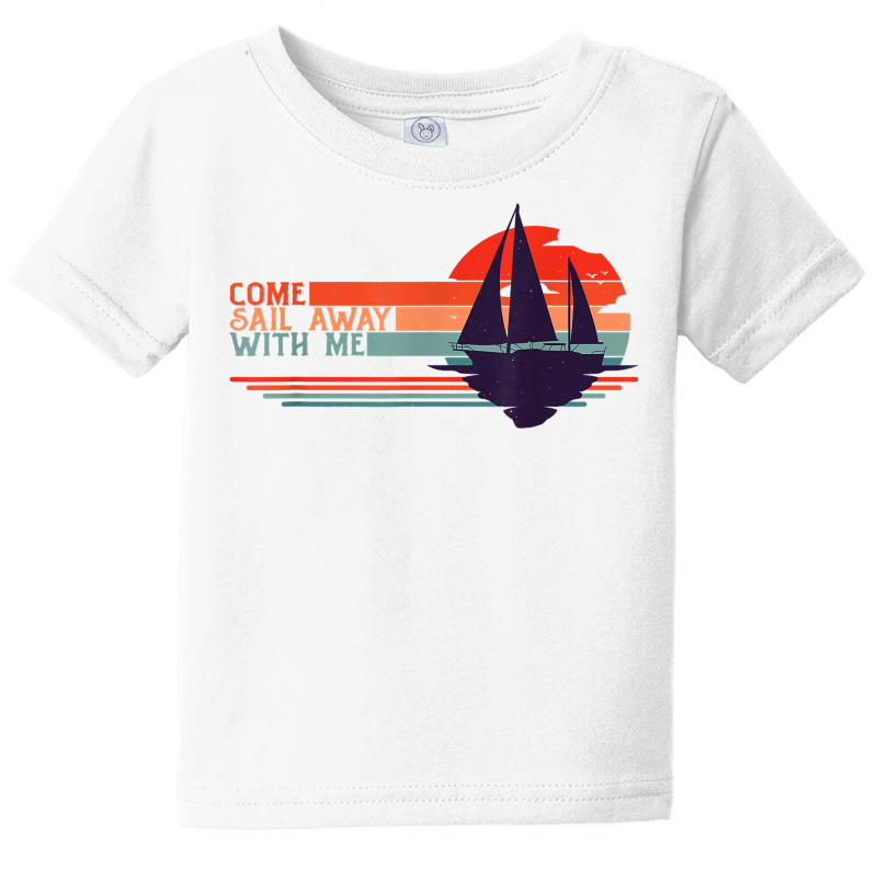 Come Sail Away With Me, Sailing Boat Lover And Sailor Sail T Shirt Baby Tee | Artistshot