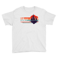 Come Sail Away With Me, Sailing Boat Lover And Sailor Sail T Shirt Youth Tee | Artistshot