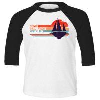 Come Sail Away With Me, Sailing Boat Lover And Sailor Sail T Shirt Toddler 3/4 Sleeve Tee | Artistshot