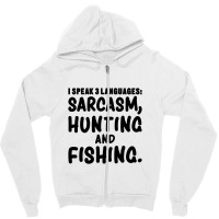 I Speak 3 Languages Sarcasm, Hunting & Fishing Funny Fishing,funny Fis Zipper Hoodie | Artistshot