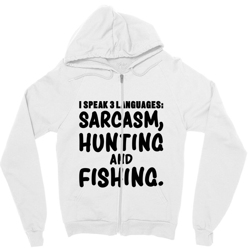 I Speak 3 Languages Sarcasm, Hunting & Fishing Funny Fishing,funny Fis Zipper Hoodie by cozyeraa | Artistshot