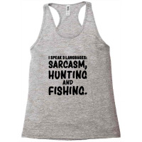 I Speak 3 Languages Sarcasm, Hunting & Fishing Funny Fishing,funny Fis Racerback Tank | Artistshot