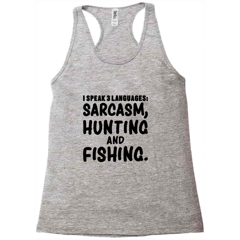 I Speak 3 Languages Sarcasm, Hunting & Fishing Funny Fishing,funny Fis Racerback Tank by cozyeraa | Artistshot