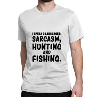 I Speak 3 Languages Sarcasm, Hunting & Fishing Funny Fishing,funny Fis Classic T-shirt | Artistshot