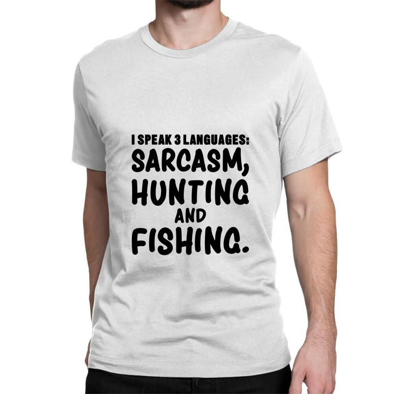 I Speak 3 Languages Sarcasm, Hunting & Fishing Funny Fishing,funny Fis Classic T-shirt by cozyeraa | Artistshot