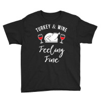 Turkey & Wine Feeling Fine Funny Thanksgiving T Shirt Youth Tee | Artistshot