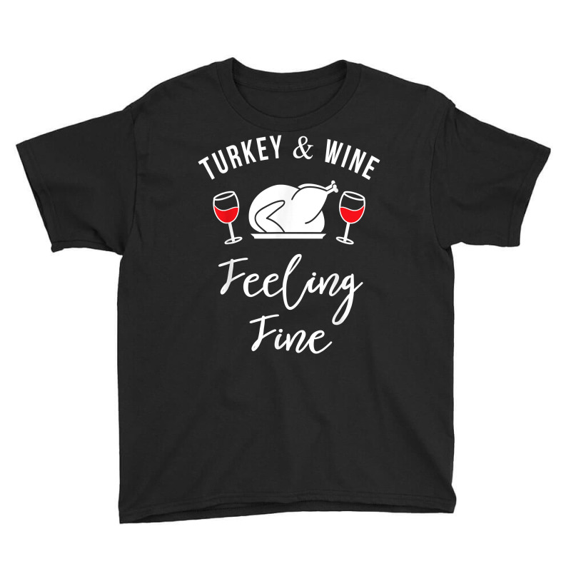 Turkey & Wine Feeling Fine Funny Thanksgiving T Shirt Youth Tee | Artistshot