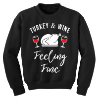 Turkey & Wine Feeling Fine Funny Thanksgiving T Shirt Youth Sweatshirt | Artistshot