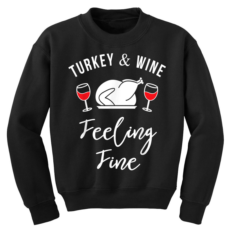 Turkey & Wine Feeling Fine Funny Thanksgiving T Shirt Youth Sweatshirt | Artistshot