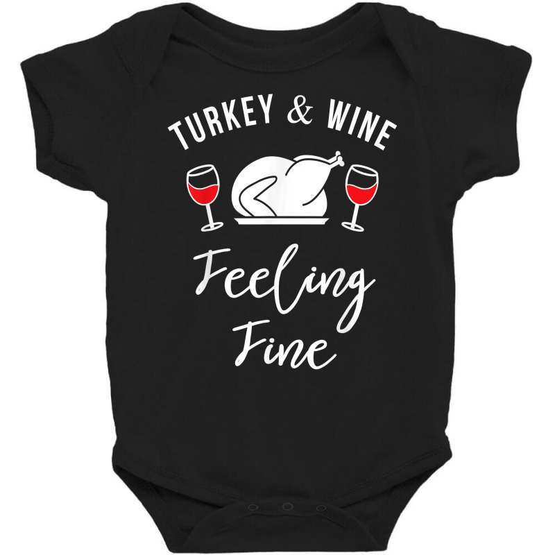 Turkey & Wine Feeling Fine Funny Thanksgiving T Shirt Baby Bodysuit | Artistshot