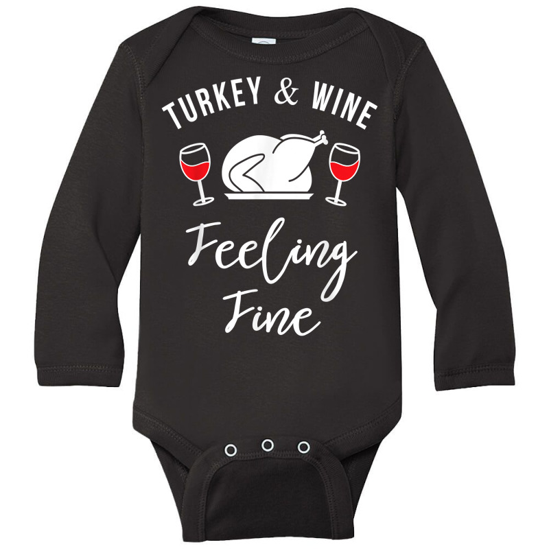 Turkey & Wine Feeling Fine Funny Thanksgiving T Shirt Long Sleeve Baby Bodysuit | Artistshot