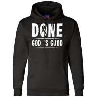 Cancer Awareness Done God Is Good Survivor Gift Sweatshirt Champion Hoodie | Artistshot