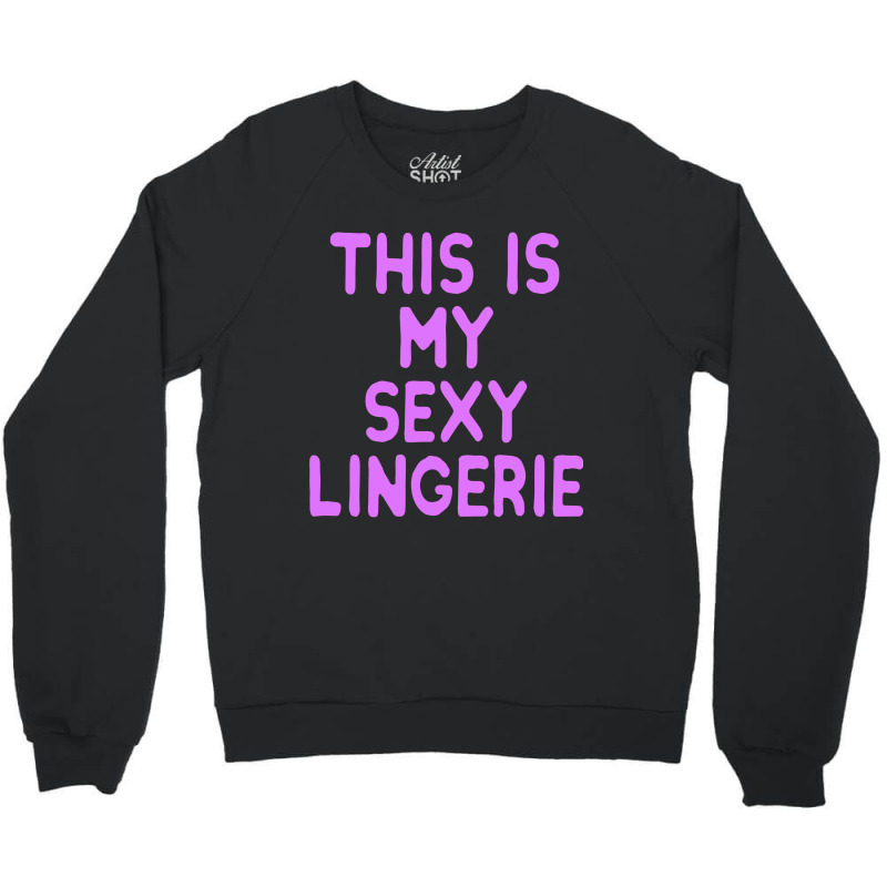 This Is My Sexy Lingerie Night Costume For Wife Girl Women Crewneck Sweatshirt by trokeryth | Artistshot