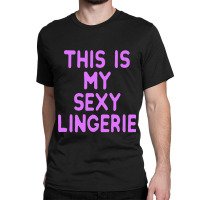 This Is My Sexy Lingerie Night Costume For Wife Girl Women Classic T-shirt | Artistshot