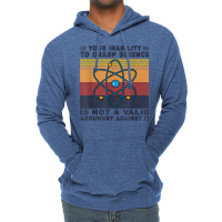 Your Inability To Grasp Science Is Not A Valid Argument T Shirt Lightweight Hoodie | Artistshot