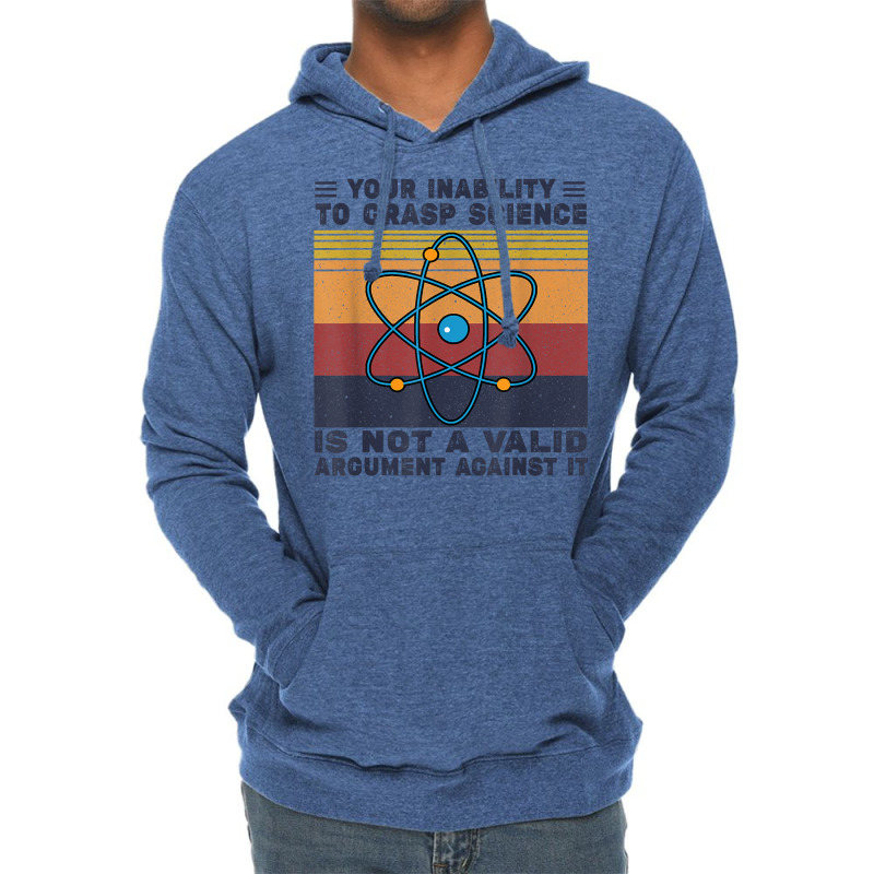 Your Inability To Grasp Science Is Not A Valid Argument T Shirt Lightweight Hoodie by cm-arts | Artistshot