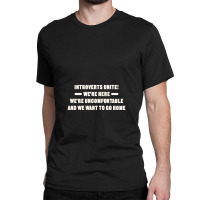 Introverts Unite We're Here We're Uncomfortable And We Want To Go Home Classic T-shirt | Artistshot