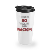 There Is No Vaccine For Racism Kamala Anti Trump 2020 Gifts    There I Travel Mug | Artistshot