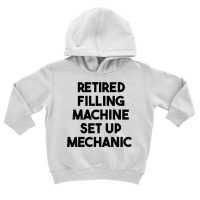 Retired Filling Machine Set Up Mechanic T Shirt Toddler Hoodie | Artistshot