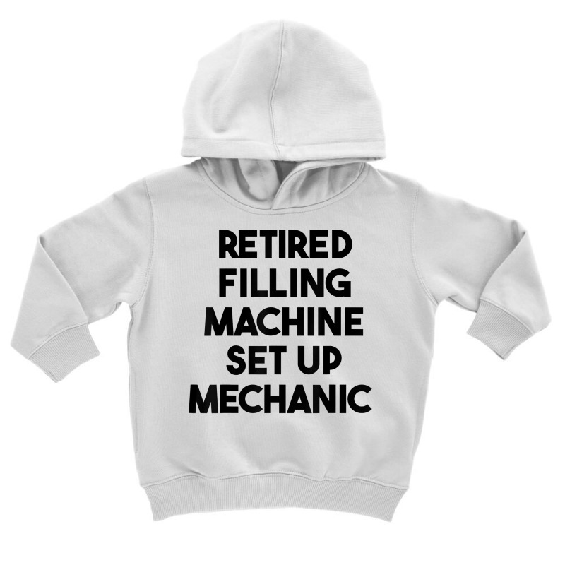 Retired Filling Machine Set Up Mechanic T Shirt Toddler Hoodie | Artistshot