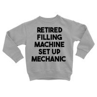 Retired Filling Machine Set Up Mechanic T Shirt Toddler Sweatshirt | Artistshot