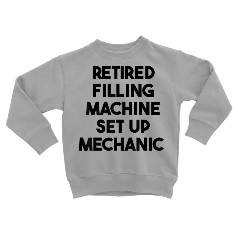 Retired Filling Machine Set Up Mechanic T Shirt Toddler Sweatshirt | Artistshot