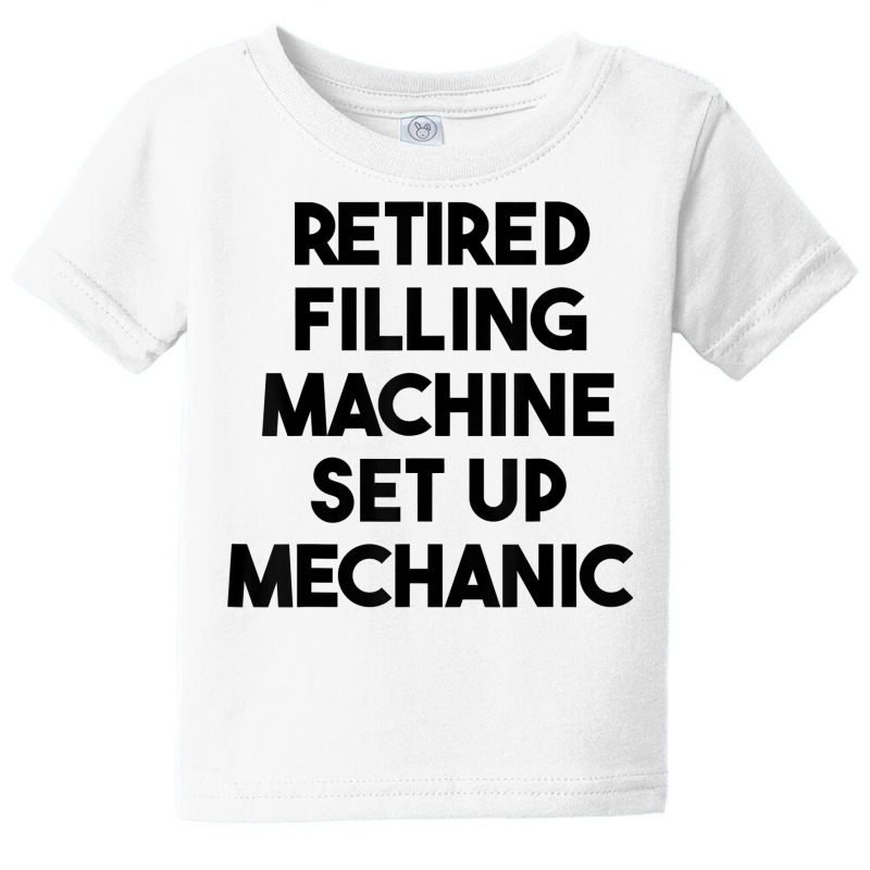 Retired Filling Machine Set Up Mechanic T Shirt Baby Tee | Artistshot