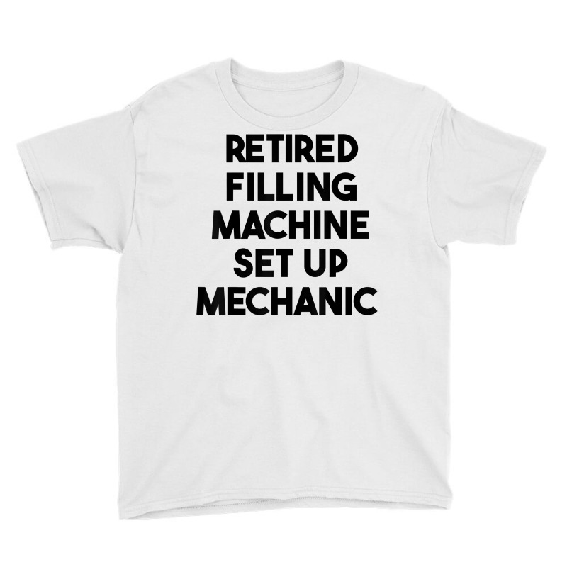 Retired Filling Machine Set Up Mechanic T Shirt Youth Tee | Artistshot