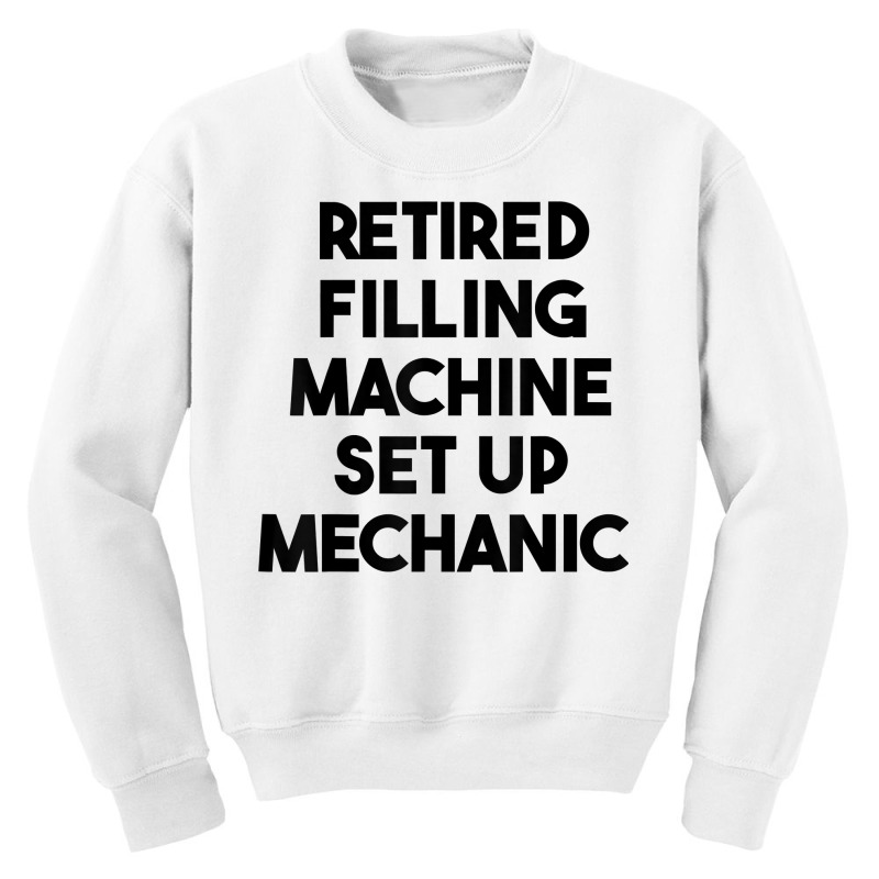 Retired Filling Machine Set Up Mechanic T Shirt Youth Sweatshirt | Artistshot