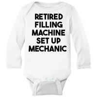 Retired Filling Machine Set Up Mechanic T Shirt Long Sleeve Baby Bodysuit | Artistshot