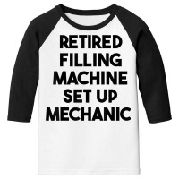 Retired Filling Machine Set Up Mechanic T Shirt Youth 3/4 Sleeve | Artistshot