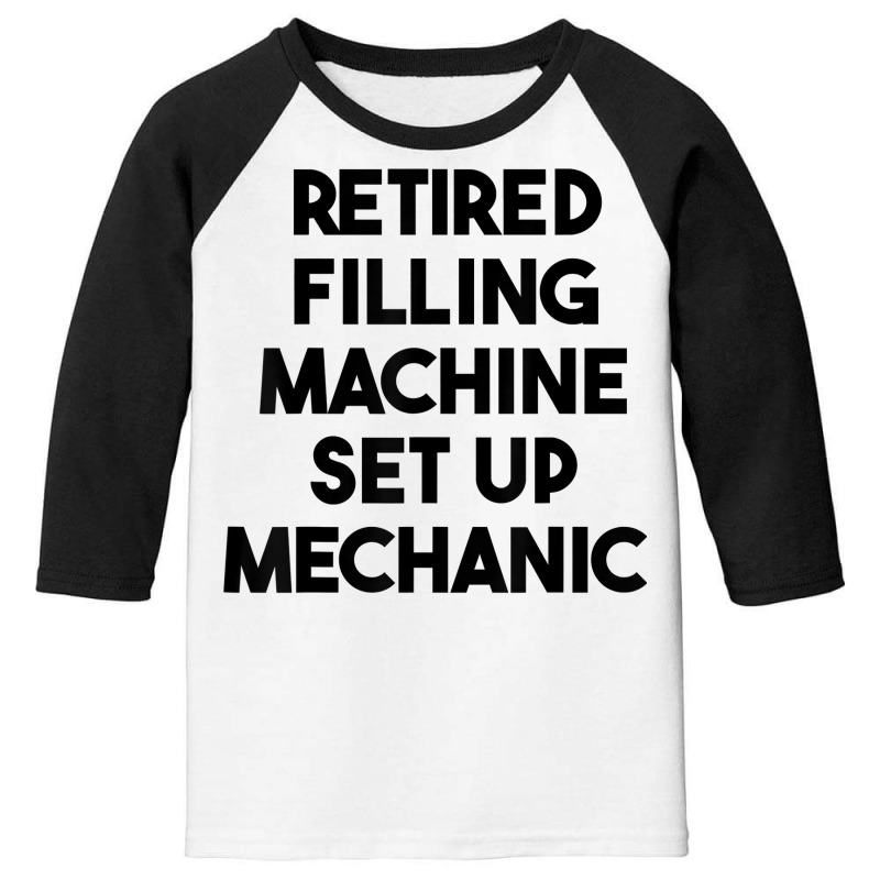 Retired Filling Machine Set Up Mechanic T Shirt Youth 3/4 Sleeve | Artistshot