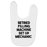 Retired Filling Machine Set Up Mechanic T Shirt Baby Bibs | Artistshot