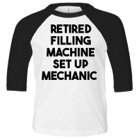 Retired Filling Machine Set Up Mechanic T Shirt Toddler 3/4 Sleeve Tee | Artistshot