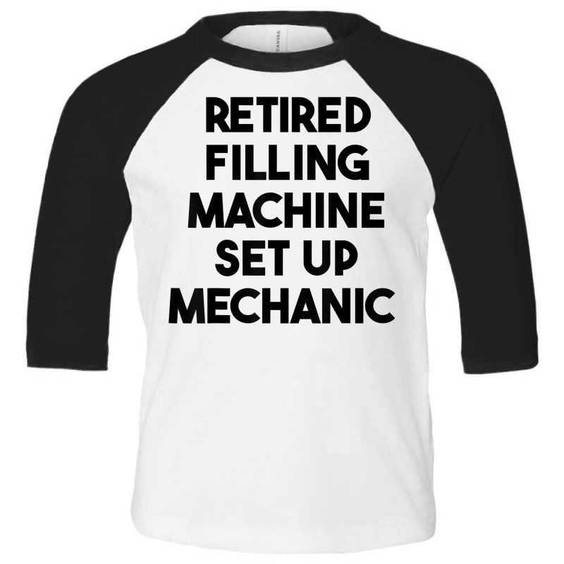 Retired Filling Machine Set Up Mechanic T Shirt Toddler 3/4 Sleeve Tee | Artistshot